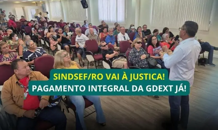 Sindsef/RO vai à Justiça para garantir o pagamento integral da GDEXT aos servidores transpostos